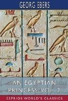 An Egyptian Princess, Vol. 2 (Esprios Classics): Translated by Eleanor Grove