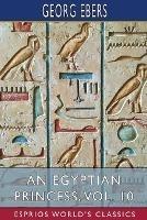 An Egyptian Princess, Vol. 10 (Esprios Classics): Translated by Eleanor Grove