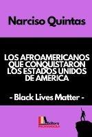 LOS AFROAMERICANOS QUE CONQUISTARON LOS ESTADOS UNIDOS DE AMERICA - Narciso Quintas: Black Lives Matter