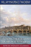 The Paris Sketch Book of Mr. M. A. Titmarsh (Esprios Classics)