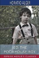 Jed, the Poorhouse Boy (Esprios Classics)