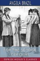 For the School Colours (Esprios Classics): Illustrated by Balliol Salmon