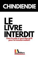 LE LIVRE INTERDIT - Chindiendie: Lisez la suite si vous etes pret pour la transformation!