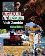 INVESTIR EN ZAMBIE - Visit Zambia - Celso Salles: Collection Investir en Afrique
