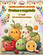 Comida saud?vel e divertida: frutas e vegetais Livro de colorir para crian?as Fantasia para glut?es insaci?veis: Imagens de um mundo de alimentos saud?veis que incentivam a criatividade