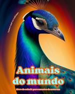 Animais do mundo - Livro de colorir para amantes da natureza - Cenas criativas e relaxantes do mundo animal: Uma cole??o de designs poderosos que celebram a vida animal