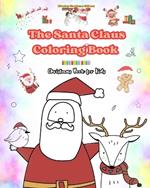 The Santa Claus Coloring Book Christmas Book for Kids Charming Winter and Santa Claus Illustrations to Enjoy: Cute and Fun Christmas Designs to Stimulate Creativity and Learning