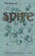 The Book of SPIFE: SPIFE Up Your Life!