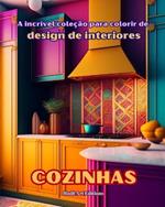 A incr?vel cole??o para colorir de design de interiores: Cozinhas: Livro de colorir para amantes da arquitetura e do design de interiores