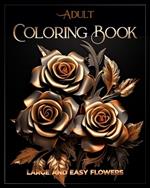 Adult Coloring Book Large and Easy Flowers: Relaxation Patterns Stress Relief