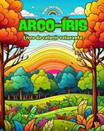 Arco-?ris Livro de colorir relaxante Impressionantes desenhos de arco-?ris e paisagens para os amantes da natureza: Cenas espirituais de arco-?ris para sentir o poder da natureza