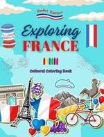 Exploring France - Cultural Coloring Book - Creative Designs of French Symbols: Icons of French Culture Blend Together in an Amazing Coloring Book