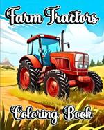 Farm Tractors Coloring Book: Beautiful Farming Trucks and Vehicles to Color for Kids and Toddlers