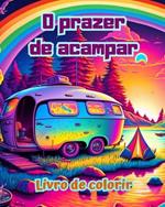 O prazer de acampar Livro de colorir para entusiastas da natureza Desenhos criativos e relaxantes: Cenas de acampamento impressionantes e encantadoras