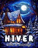 Livre de Coloriage Hiver: 60 Charmantes Scènes de Campagne d'hiver et de Noël