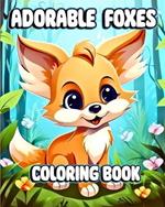 Adorable Foxes Coloring Book: Beautiful Fox Coloring Pages for Kids with Cute Animals