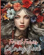 Forest Fairies Coloring Book For Girls: Fantasy Fairies Coloring Book, Beautiful Flower Fairies Illustrations