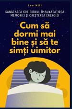 Cum să dormi mai bine și să te simți uimitor: Sănătatea creierului, îmbunătățirea memoriei și creșterea energiei