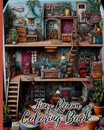 Tiny Room Coloring Book: Creative Interior Designs, Tiny Illustrations Of Miniature And Cozy Rooms