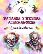 Payasos y brujas aterradores - Libro de colorear - Las criaturas m?s perturbadoras de Halloween: Una colecci?n de dise?os terror?ficos para estimular la creatividad adulta