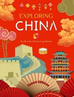 Exploring China - Cultural Coloring Book - Classic and Contemporary Creative Designs of Chinese Symbols: Ancient and Modern Chinese Culture Blend in One Amazing Coloring Book