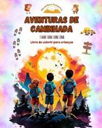 Aventuras de caminhada - Livro de colorir para crian?as - Desenhos divertidos e criativos de excurs?es originais: Cole??o encantadora de cenas fofas de caminhadas para crian?as