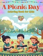 A Picnic Day - Coloring Book for Kids - Creative and Cheerful Illustrations to Encourage a Love of the Outdoors: Funny Collection of Adorable Picnic Scenes for Children