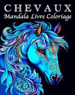 Livre Coloriage Chevaux: 70 Magnifiques Mandalas de Chevaux pour la Gestion du Stress et la Relaxation