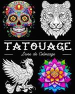 Tatouage Livre de Coloriage: Belles Images de Tatouages avec des Crânes, des Animaux, des Fleurs