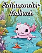 Salamander Malbuch: Niedliche und bezaubernde Axolotl-Zeichnungen für Mädchen und Jungen