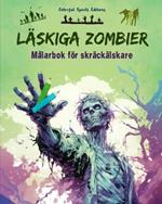 L?skiga zombier M?larbok f?r skr?ck?lskare Kreativa scener med levande d?da f?r ton?ringar och vuxna: En samling skr?mmande m?nster f?r att stimulera kreativiteten