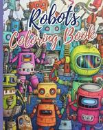 Robots Coloring Book: A Robot Coloring Book for Boys and Girls, Awesome Robot Coloring Book for Kids