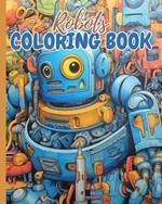 Robots Coloring Book For Kids: Easy and Fun Robot Coloring Book For Kids, Cute Robot Coloring Pages For Boys