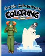 Arctic Adventure Coloring Book: Explore the Frozen Wilderness Coloring Pages, Cute Arctic Adventures Book