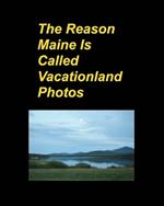 The Reason Maine Is Called Vacationland Photos: Oceans Mountains Rocks Boats Trips Vacations Hotels Sunsets Flowers