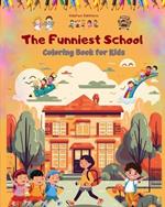 The Funniest School - Coloring Book for Kids - Creative and Cheerful Illustrations to Enjoy School Time: Amusing Collection of Adorable School Scenes for Children