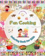 Fun Cooking - Coloring Book for Kids - Creative and Cheerful Illustrations to Encourage Love for Cooking: Funny Collection of Adorable Kitchen and Barbecue Scenes for Children