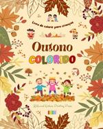 Outono colorido Livro de colorir para crian?as Desenhos alegres de florestas, animais, Halloween e muito mais: Incr?vel cole??o de cenas de outono criativas e divertidas para crian?as