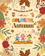 Colorful Autumn Coloring Book for Kids Beautiful Woods, Rainy Days, Cute Friends and More in Cheerful Autumn Images: Amazing Collection of Creative and Adorable Autumn Scenes for Children