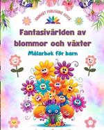 Fantasiv?rlden av blommor och v?xter - M?larbok f?r barn - Roliga m?nster med naturens mest bed?rande varelser: H?rlig samling av kreativa och bed?rande naturscener f?r barn