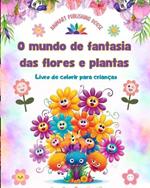 O mundo de fantasia das flores e plantas - Livro de colorir para crian?as - As criaturas mais ador?veis da natureza: Cole??o de cenas criativas e ador?veis da natureza para crian?as