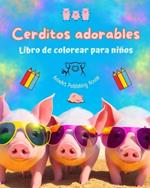 Cerditos adorables - Libro de colorear para ni?os - Escenas creativas de cerditos divertidos - Regalo ideal para ni?os: Encantadores dibujos que impulsan la creatividad y diversi?n de los ni?os