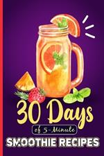 5-Minute Healthy Smoothie Recipes: 30 Days of 5-Minute Smoothie Recipes Smoothie Recipes With Pictures