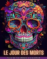 Le Jour Des Morts: Dia de los Muertos - Plus de 40 crânes à colorier: Conceptions pour l'anti-stress et la relaxation.