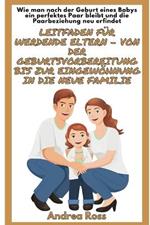 Leitfaden für werdende Eltern - von der Geburtsvorbereitung bis zur Eingewöhnung in die neue Familie: Wie man nach der Geburt eines Babys ein perfektes Paar bleibt!