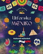 Utforska Mexiko - Kulturell m?larbok - Kreativ design av mexikanska symboler: Otrolig mexikansk kultur sammanf?rd i en fantastisk m?larbok