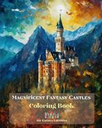 Magnificent Fantasy Castles - Coloring Book- Delight in over 30 Breathtaking Coloring Pages Featuring Gorgeous Castles: A Sensational Book to Enhance Creativity and Relaxation