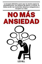 No más ansiedad: La terapia para superar ansiedad grave, estrés, fobia social y trastornos