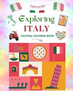 Exploring Italy - Cultural Coloring Book - Classic and Contemporary Creative Designs of Italian Symbols: Ancient and Modern Italian Culture Blend in One Amazing Coloring Book