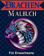 Drachen Malbuch für Erwachsene: Mythische & Fantasiewesen zum Ausmalen mit detaillierten Mandalas für Frauen